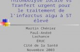 Thrombolyse locale vs Tranfert urgent pour le traitement de linfarctus aigu à ST élevé Martin Chénier Paul-André Lachance ÉRUC Cité de la Santé Novembre.