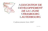 ASSOCIATION DE DEVELOPPEMENT DE LA LIGNE STRASBOURG LAUTERBOURG Cadencement Juin 2007 09/11/2005.