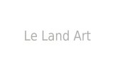 Le Land Art. Le land art est une tendance de l'art contemporain utilisant le cadre et les matériaux de la nature (bois, terre, pierres, sable, rocher,