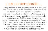 Lart contemporain… Lapparition de la photographie a exercé une influence sur de nombreux artistes dès le 19eme siècle et permis de donner naissance à lart.