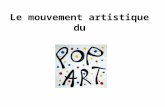 Le mouvement artistique du. Le Pop art Parmi les différents mouvements apparus à l'aube des années soixante, trois tendances se distinguent: le «Nouvel.