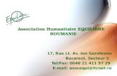 Association Humanitaire EQUILIBRE ROUMANIE 17, Rue Lt. Av. Ion Garofeanu Bucarest, Secteur 5 Tel/Fax: 0040 21 411 97 29 E-mail: asocequi@itcnet.ro.