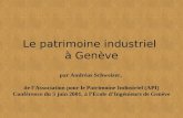 Le patrimoine industriel à Genève par Andréas Schweizer, de lAssociation pour le Patrimoine Industriel (API) Conférence du 5 juin 2001, à lEcole dIngénieurs.