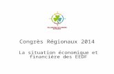 Congrès Régionaux 2014 La situation économique et financière des EEDF.