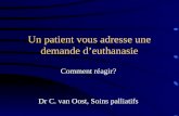 Un patient vous adresse une demande deuthanasie Comment réagir? Dr C. van Oost, Soins palliatifs.