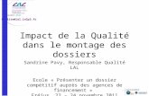 Qualite@lal.in2p3.fr Impact de la Qualité dans le montage des dossiers Sandrine Pavy, Responsable Qualité LAL Ecole « Présenter un dossier compétitif auprès.