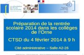 DSDEN de l'Orne – CTSD du 4 février 2014 – Réunion de préparation de la rentrée 2014 en collège 1 Préparation de la rentrée scolaire 2014 dans les collèges.