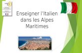 Enseigner lItalien dans les Alpes Maritimes. Une pertinence culturelle et linguistique Le département des Alpes Maritimes partage une histoire et une.