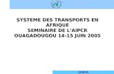 UNECA SYSTEME DES TRANSPORTS EN AFRIQUE SEMINAIRE DE LAIPCR OUAGADOUGOU 14-15 JUIN 2005.