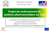 Projet de renforcement du système pharmaceutique au Togo Séminaire sur les Politiques Pharmaceutiques pour les experts francophones pour les experts francophones.