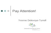 Pay Attention! Yvonne Delevoye-Turrell. Les interventions 3 février matin: Introduction aux modèles des attention (Y.Delevoye – Lille3) 7 février matin: