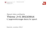Sport des enfants Thème J+S 2013/2014 Lapprentissage dans le sport Macolin, octobre 2012.