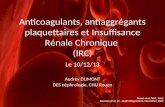 Le 10/12/13 Audrey DUMONT DES néphrologie, CHU Rouen Anticoagulants, antiaggrégants plaquettaires et Insuffisance Rénale Chronique (IRC) Morel et al, NDT,