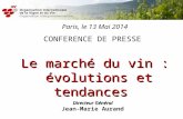 Paris, le 13 Mai 2014 CONFERENCE DE PRESSE Le marché du vin : évolutions et tendances évolutions et tendances Directeur Général Jean-Marie Aurand.