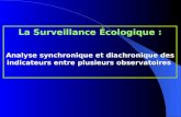 La Surveillance Écologique : Analyse synchronique et diachronique des indicateurs entre plusieurs observatoires.