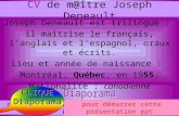 CV de m@ître Joseph Deneault Joseph Deneault est trilingue : il maîtrise le français, l'anglais et l'espagnol, oraux et écrits. Lieu et année de naissance.