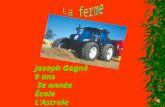 Joseph Gagné 9 ans 3e année École LAstrale Jai cette passion depuis 2 ans. Cest mon père qui ma fait découvrir la ferme.