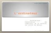 Lordinateur Architecture : Présentation des composants de la machine, ses unités de mesure. Lycée Louis Vincent Lundi 10 février 2 0141.