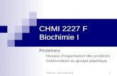 CHMI 2227 - E.R. Gauthier, Ph.D. 1 CHMI 2227 F Biochimie I Protéines: - Niveaux dorganisation des protéines - Conformation du groupe peptidique.