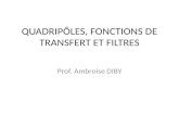 QUADRIPÔLES, FONCTIONS DE TRANSFERT ET FILTRES Prof. Ambroise DIBY.