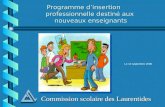Programme dinsertion professionnelle destiné aux nouveaux enseignants Commission scolaire des Laurentides Le 13 septembre 2006.