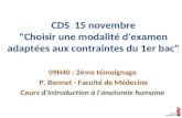 CDS 15 novembre "Choisir une modalité d'examen adaptées aux contraintes du 1er bac" 09H40 : 2ème témoignage P. Bonnet - Faculté de Médecine Cours d'Introduction.