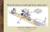 Tuer le stress avant quil ne nous tue ! Professeur Philippe Corten Clinique du stress CHU-Brugmann Décembre 2011.