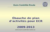 Www.euro-controle-route.eu Ébauche de plan dactivités pour ECR 2009-2013 Euro Contrôle Route.
