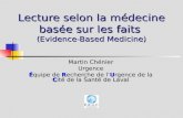 Lecture selon la médecine basée sur les faits (Evidence-Based Medicine) Martin Chénier Urgence Équipe de Recherche de lUrgence de la Cité de la Santé de.