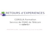RETOURS dEXPERIENCES COROLIA Formation Service de FOAD de Télécom Lille 1 Véronique MISERY PRINTEMPS dUNIT - Saint-Etiennne 12-13 et 14 mai 2009.