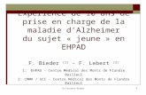 Dr Florence Bieder1 Expérience de 10 ans de prise en charge de la maladie dAlzheimer du sujet « jeune » en EHPAD F. Bieder (1) - F. Lebert (2) 1: EHPAD.