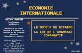 1999-2000 ECONOMIE INTERNATIONALE LE MODELE DE RICARDO LA LOI DE LAVANTAGE COMPARATIF Jules GAZON Professeur ordinaire UNIVERSITE DE LIEGE Faculté dÉconomie,