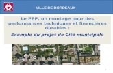 1 VILLE DE BORDEAUX Le PPP, un montage pour des performances techniques et financières durables : Exemple du projet de Cité municipale.