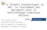 Des formats bureautiques au XML: le traitement des documents pour la bibliothèque numérique Pelleas Jean-François Vincent Université de Marne-la-Vallée.
