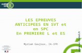 1 LES EPREUVES ANTICIPEES EN SVT et en SPC En PREMIERE L et ES Myriam Gaujoux, IA-IPR.