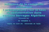 Influence de la variabilité climatique ( précipitations ) sur le taux de sédimentation dans certains barrages Algériens Présentée par Mr MEDJBER A. Maître.