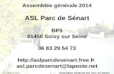 110 avril 2014Assemblée Générale ASL Parc de Sénart Assemblée générale 2014 ASL Parc de Sénart BP5 91450 Soisy sur Seine 06 83 29 54 73 .