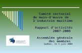 Comité sectoriel de main-dœuvre de lindustrie maritime Rapport dactivités 2007-2008 Assemblée générale des membres Québec, le 5 juin 2008.