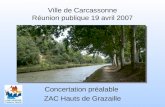 Ville de Carcassonne Réunion publique 19 avril 2007 Concertation préalable ZAC Hauts de Grazaille.