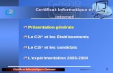 Certificat Informatique et Internet 1 Présentation générale Certificat Informatique et Internet Le C2i ® et les Établissements Lexpérimentation 2003-2004.