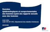 Données épidémiologiques et comportementales des hommes ayant des rapports sexuels avec des hommes Annie Velter Unité VIH-IST-VHC, Département des maladies.
