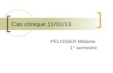 Cas clinique 11/01/13 PELISSIER Mélanie 1° semestre.