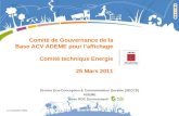 19 mai 2014 Comité de Gouvernance de la Base ACV ADEME pour laffichage Comité technique Energie 25 Mars 2011 Service Eco-Conception & Consommation Durable.