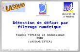 Journée S3 (Sûreté-Supervision-Surveillance) - ENSAM Paris, le 12 février 20041 Détection de défaut par filtrage numérique Teodor TIPLICA et Abdessamad.