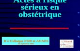 Actes à risque sérieux en obstétrique II è Colloque FSM et ANAES 30 septembre 2004 I. Nisand.