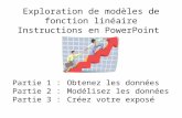 Exploration de modèles de fonction linéaire Instructions en PowerPoint Partie 1 :Obtenez les données Partie 2 :Modélisez les données Partie 3 :Créez votre.