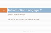 Jean-Charles Régin Licence Informatique 2ème année Introduction Langage C 1.1 JC Régin - Intro C - L2I - 2010.