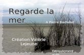 Regarde la mer Création Valérie Lejeune A Pierre Bachelet ….. Déroulement auto.