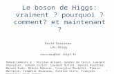 Le boson de Higgs: vraiment ? pourquoi ? comment? et maintenant ? David Rousseau LAL-Orsay Remerciements à : Nicolas Arnaud, Sandro de Cecco, Laurent Chevalier,