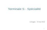 Terminale S - Spécialité Limoges – 9 mai 2012 1. Les objectifs « Lenseignement de spécialité de physique-chimie prépare lélève à une poursuite détudes.
